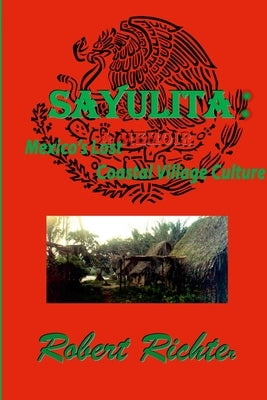 Sayulita: Mexico's Lost Coastal Village Culture by Richter, Robert