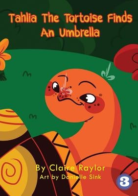Tahlia The Tortoise Finds An Umbrella by Raylor, Claire