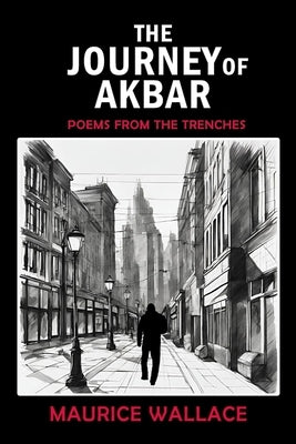 The Journey of Akbar: Poems from the Trenches by Wallace, Maurice