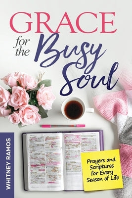 Grace For The Busy Soul by Ramos, Whitney