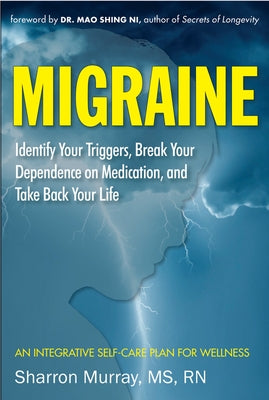 Migraine: Identify Your Triggers, Break Your Dependence on Medication, Take Back Your Life: A Self-Care Plan (Headache Relief) by Murray, Sharron