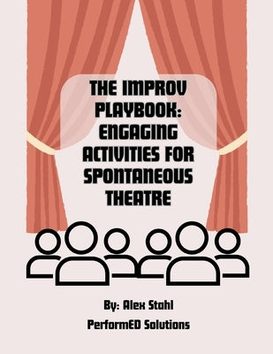 The Improv Playbook: Engaging Activities for Spontaneous Theatre by Stahl, Alex