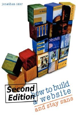 How To Build A Website And Stay Sane by Oxer, Jonathan