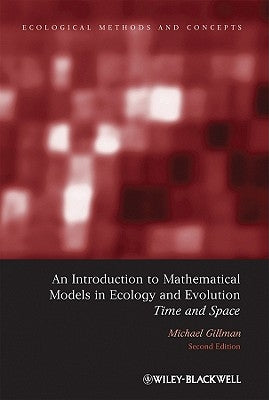 An Introduction to Mathematical Models in Ecology and Evolution: Time and Space by Gillman, Mike