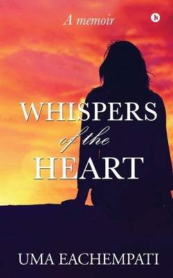 Whispers of the Heart: A memoir by Uma Eachempati