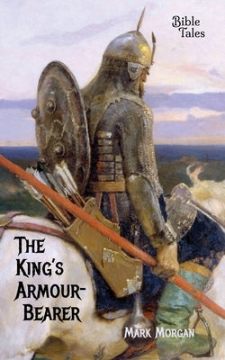 The King's Armour-bearer by Morgan, Mark Timothy