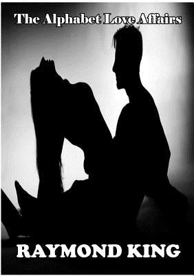 The Alphabet Love Affairs by King, Raymond