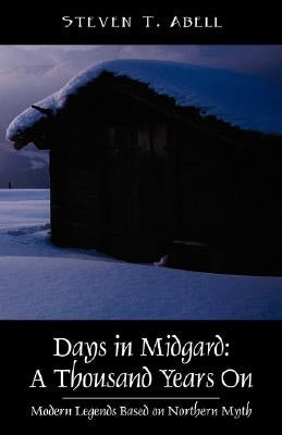 Days in Midgard: A Thousand Years On - Modern Legends Based on Northern Myth by Abell, Steven T.