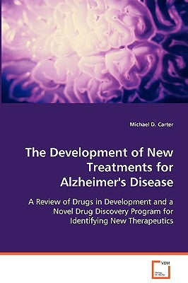 The Development of New Treatments for Alzheimer's Disease by Carter, Michael D.
