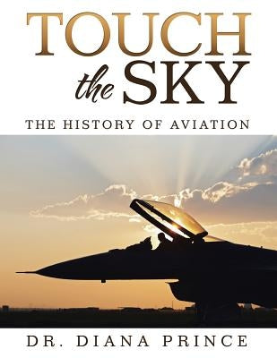 Touch the Sky: The History of Aviation by Prince, Diana