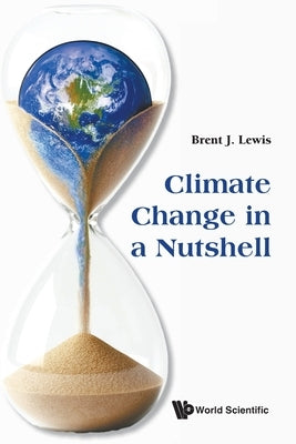 Climate Change in a Nutshell by Lewis Brent J