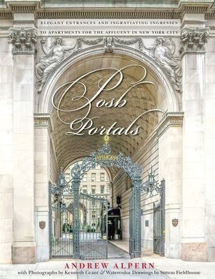 Posh Portals: The Entrances to New York's Grandest Apartment Buildings by Alpern, Andrew