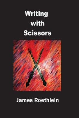 Writing with Scissors by Roethlein, James