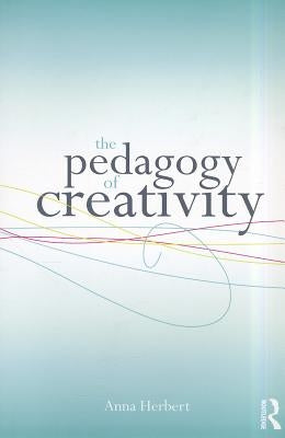 The Pedagogy of Creativity by Herbert, Anna