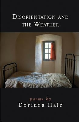 Disorientation and the Weather by Hale, Dorinda