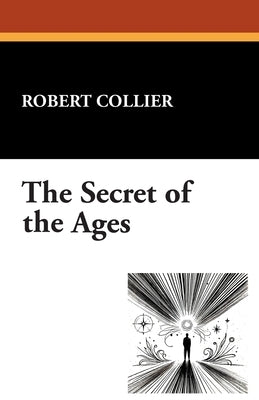 The Secret of the Ages by Collier, Robert