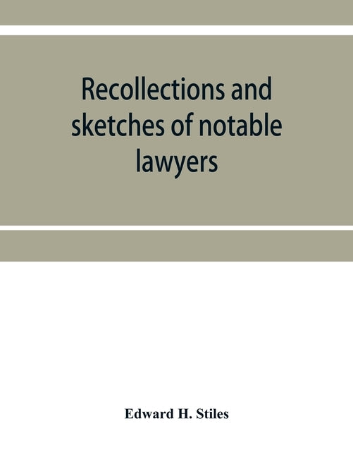 Recollections and sketches of notable lawyers and public men of early Iowa belonging to the first and second generations: with anecdotes and incidents by H. Stiles, Edward