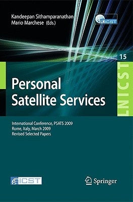 Personal Satellite Services: International Conference, PSATS 2009, Rome, Italy, March 18-19, 2009, Revised Selected Papers by Sithamparanathan, Kandeepan