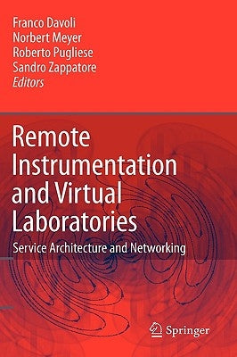 Remote Instrumentation and Virtual Laboratories: Service Architecture and Networking by Davoli, Franco