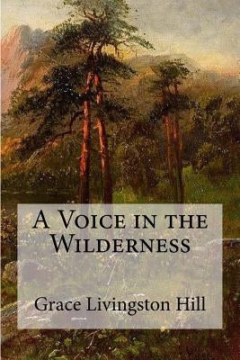 A Voice in the Wilderness by Hill, Grace Livingston