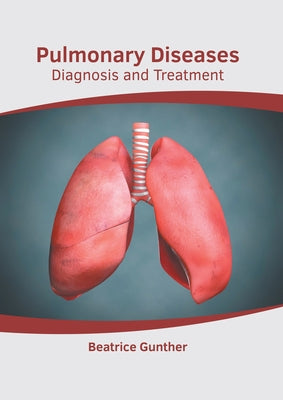 Pulmonary Diseases: Diagnosis and Treatment by Gunther, Beatrice