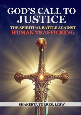 God's Call to Justice: The Spiritual Battle Against Human Trafficking by Torres, Lcsw Shakeeta