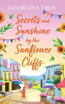 Secrets and Sunshine by the Sunflower Cliffs by Troy, Georgina
