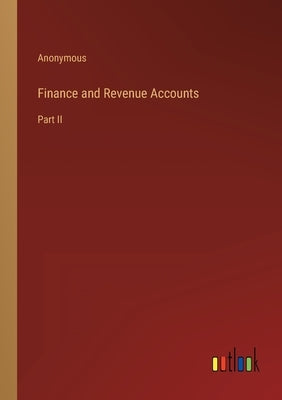Finance and Revenue Accounts: Part II by Anonymous
