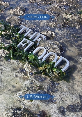 Poems for the Flood (Volume I) by Wright, Julian