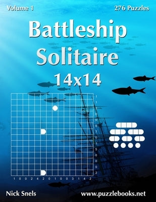 Battleship Solitaire 14x14 - Volume 1 - 276 Logic Puzzles by Snels, Nick