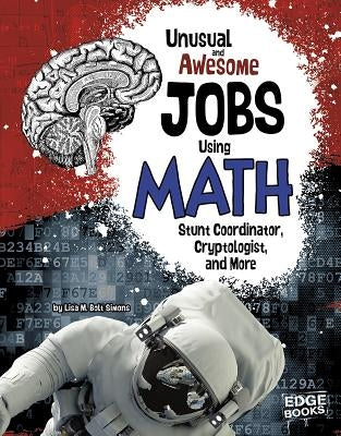 Unusual and Awesome Jobs Using Math: Stunt Coordinator, Cryptologist, and More by Simons, Lisa M. Bolt