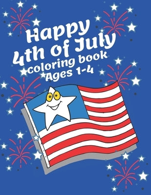 Happy 4th of July coloring book ages 1-4 by Roberts, Christina