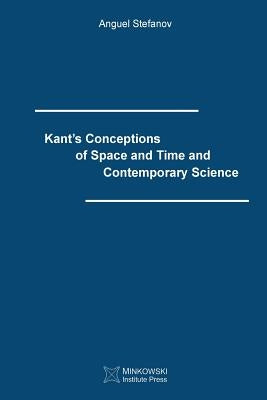 Kant's Conceptions of Space and Time and Contemporary Science by Stefanov, Anguel