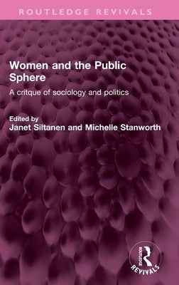 Women and the Public Sphere: A Critque of Sociology and Politics by Siltanen, Janet