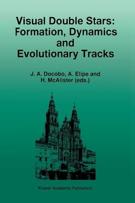 Visual Double Stars: Formation, Dynamics and Evolutionary Tracks by Docobo, J. a.