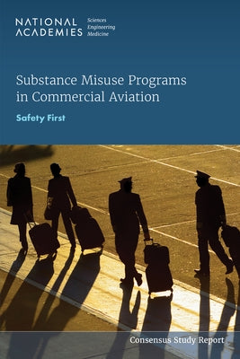 Substance Misuse Programs in Commercial Aviation: Safety First by National Academies of Sciences Engineeri