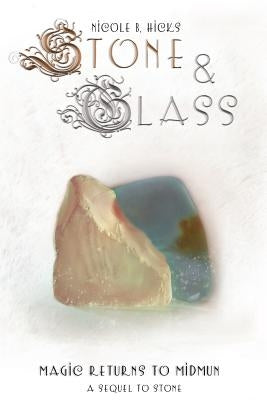 Stone & Glass: Magic Returns to Midmun by Hicks, Nicole B.