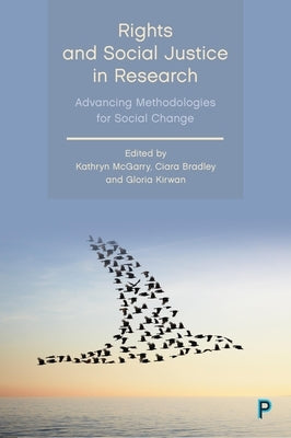 Rights and Social Justice in Research: Advancing Methodologies for Social Change by McGarry, Kathryn