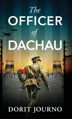 The Officer of Dachau: A gripping and unputdownable WW2 historical novel by Journo, Dorit