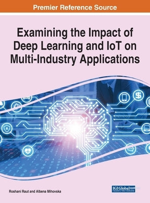 Examining the Impact of Deep Learning and IoT on Multi-Industry Applications by Raut, Roshani