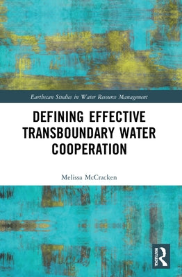 Defining Effective Transboundary Water Cooperation by McCracken, Melissa