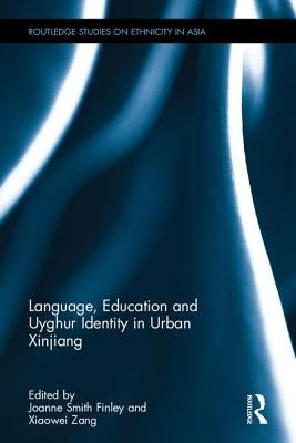 Language, Education and Uyghur Identity in Urban Xinjiang by Smith Finley, Joanne
