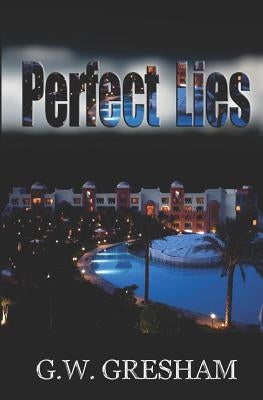 Perfect Lies by Gresham, G. W.
