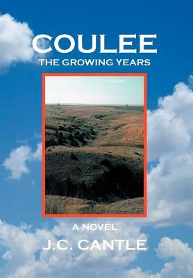 Coulee: The Growing Years a Novel by Cantle, J. C.