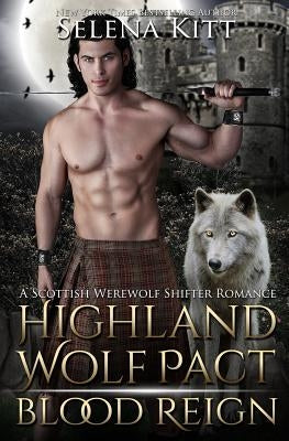 Highland Wolf Pact: Blood Reign by Kitt, Selena