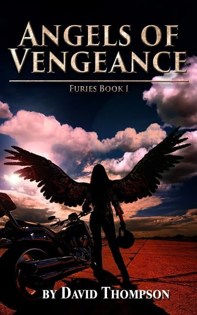 Angels of Vengeance: The Furies, Book 1 by Thompson, David