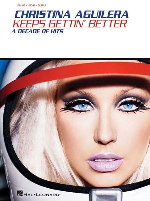 Christina Aguilera: Keeps Gettin' Better: A Decade of Hits by Aguilera, Christina