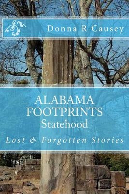 ALABAMA FOOTPRINTS Statehood: Lost & Forgotten Stories by Causey, Donna R.