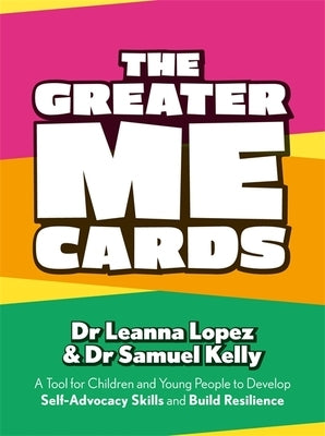 The Greater Me Cards: A Tool for Children and Young People to Develop Self-Advocacy Skills and Build Resilience by Lopez, Leanna