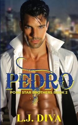 Pedro: Porn Star Brothers Book 2 by Diva, L. J.